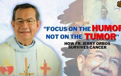 “FOCUS ON THE HUMOR, NOT ON THE TUMOR” -FR JERRY ORBOS